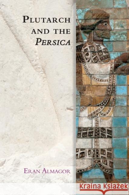 Plutarch and the Persica Eran Almagor 9781474480154 Edinburgh University Press