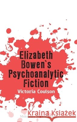Elizabeth Bowen's Psychoanalytic Fiction Victoria Coulson 9781474480499 Edinburgh University Press