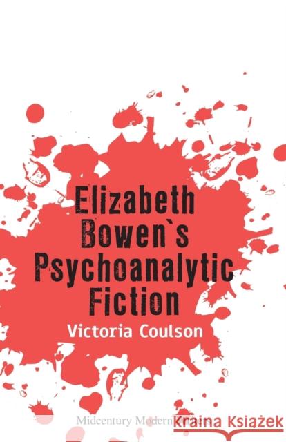 Elizabeth Bowen's Psychoanalytic Fiction Victoria Coulson 9781474480505 Edinburgh University Press