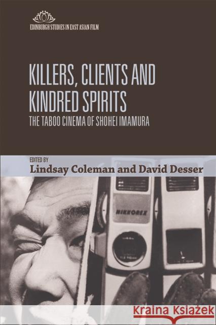 Killers, Clients and Kindred Spirits: The Taboo Cinema of Shohei Imamura David Desser Lindsay Coleman 9781474481366 Edinburgh University Press