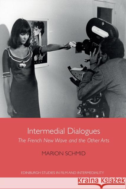 Intermedial Dialogues: The French New Wave and the Other Arts Marion Schmid 9781474481373 Edinburgh University Press