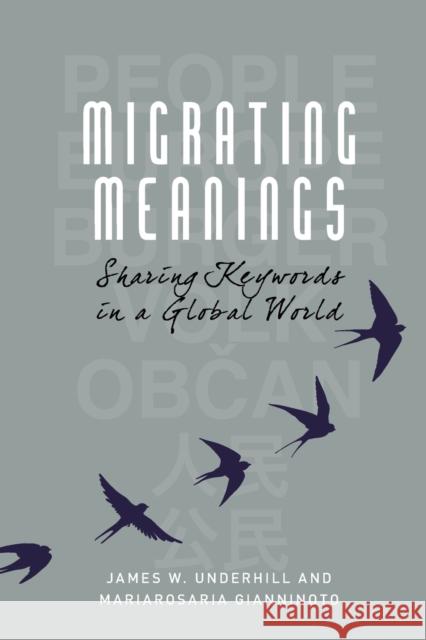 Migrating Meanings: Sharing Keywords in a Global World James W. Underhill, Mariarosaria Gianninoto 9781474481380