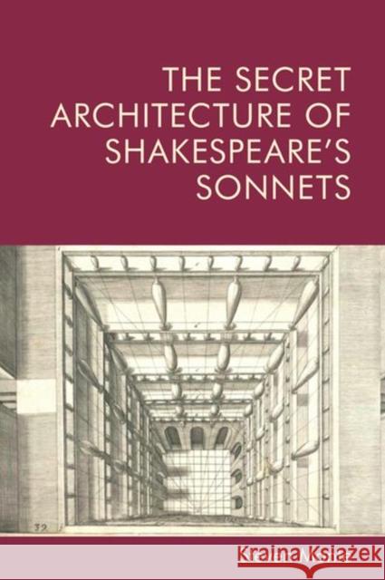 The Secret Architecture of Shakespeare's Sonnets Steven Monte 9781474481472