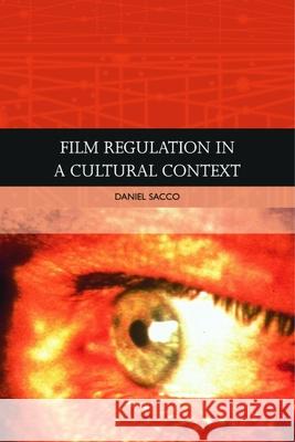 Film Regulation in a Cultural Context Daniel Sacco 9781474482387