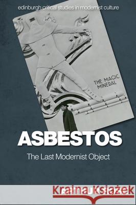 Asbestos - The Last Modernist Object Rose, Arthur 9781474482424 Edinburgh University Press