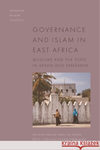 Governance and Islam in East Africa: Muslims and the State Farouk Topan Kai Kresse Erin E. Stiles 9781474482981 Edinburgh University Press
