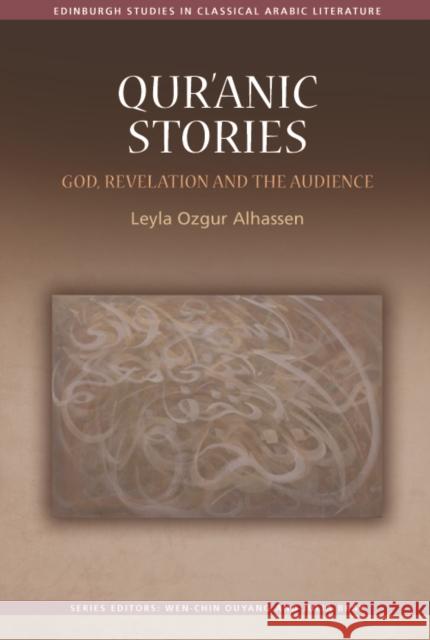 Qur'ānic Stories: God, Revelation and the Audience Ozgur Alhassen, Leyla 9781474483179 EDINBURGH UNIVERSITY PRESS