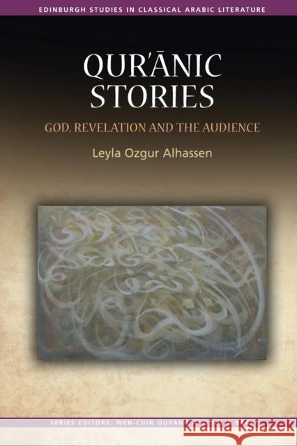 Qur'ānic Stories: God, Revelation and the Audience Ozgur Alhassen, Leyla 9781474483186 Edinburgh University Press