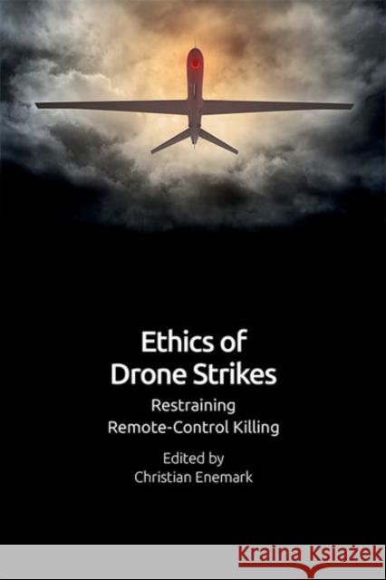 Ethics of Drone Strikes: Restraining Remote-Control Killing Enemark, Christian 9781474483575 Edinburgh University Press