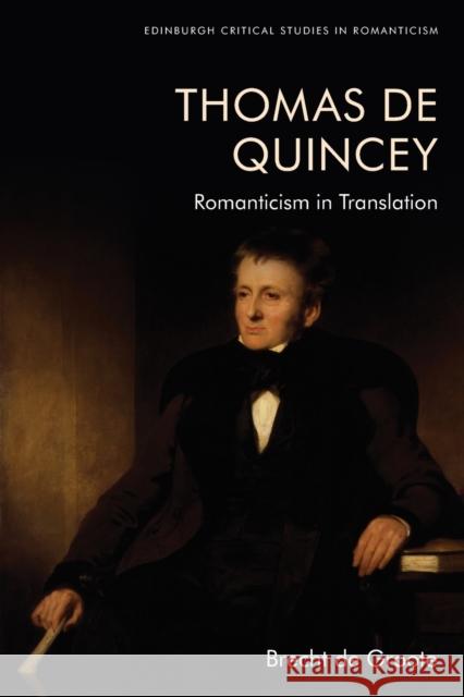 Thomas De Quincey, Dark Interpreter: Romanticism in Translation Brecht de Groote 9781474483902 EDINBURGH UNIVERSITY PRESS