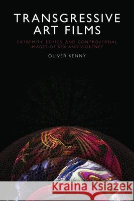 Transgressive Art Films Oliver Kenny 9781474483933 Edinburgh University Press