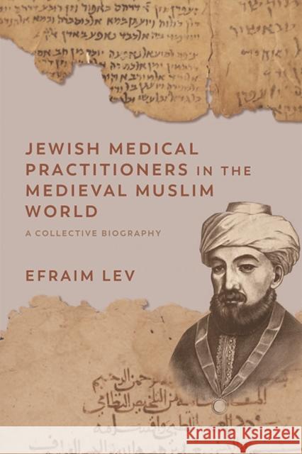 Jewish Medical Practitioners in the Medieval Muslim World: A Collective Biography Lev, Efraim 9781474483971