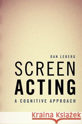 Screen Acting: A Cognitive Approach Dan Leberg 9781474484138 Edinburgh University Press