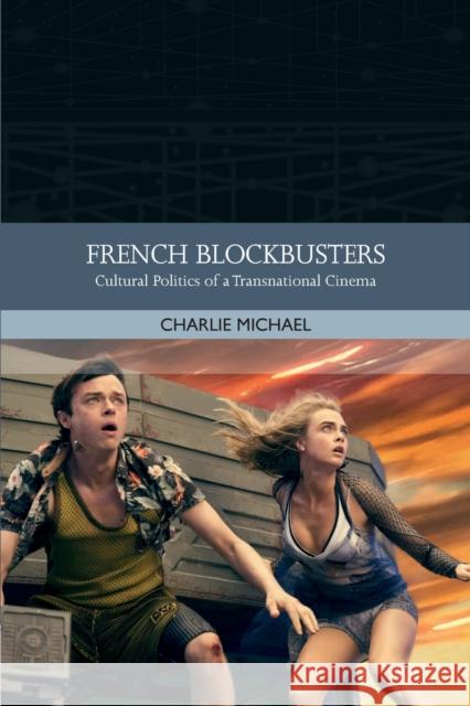 French Blockbusters: Cultural Politics of a Transnational Cinema Charlie Michael 9781474484275 Edinburgh University Press