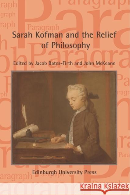 Sarah Kofman and the Relief of Philosophy: Paragraph, Volume 44, Issue 1 John McKeane, Jacob Bates-Firth 9781474484503 Edinburgh University Press