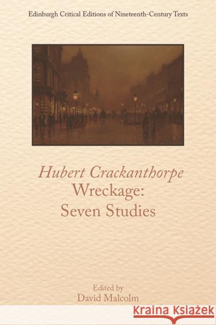 Hubert Crackanthorpe, Wreckage: Seven Studies David Malcolm 9781474484664