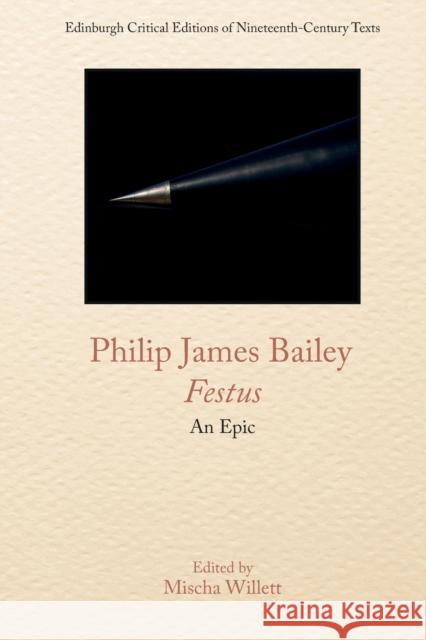 Philip James Bailey, Festus: An Epic Poem Philip James Bailey Mischa Willett 9781474484688 Edinburgh University Press