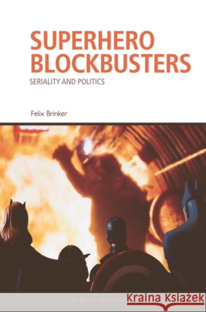 Superhero Blockbusters: Seriality and Politics Felix Brinker 9781474485197 Edinburgh University Press