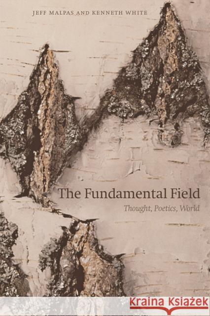 The Fundamental Field: Thought, Poetics, World Kenneth White 9781474485272