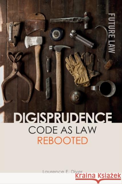 Digisprudence: Code as Law Rebooted Laurence Diver 9781474485333 Edinburgh University Press