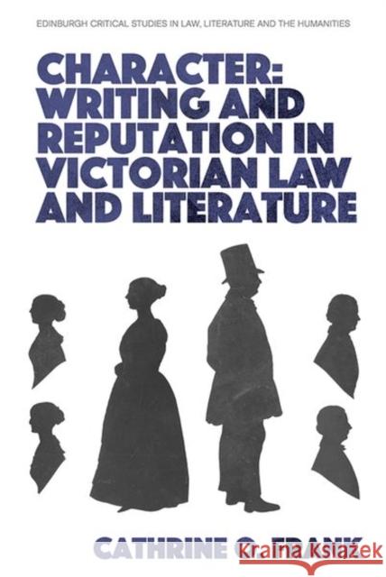 Character, Writing, and Reputation in Victorian Law and Literature Frank, Cathrine O. 9781474485708