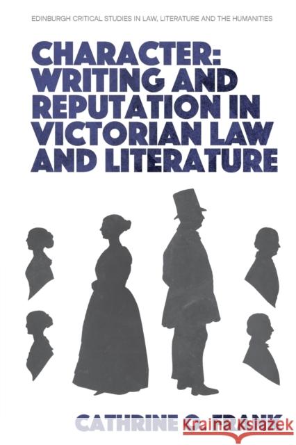 Character, Writing, and Reputation in Victorian Law and Literature Cathrine Frank 9781474485715