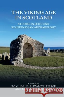 The Viking Age in Scotland: Studies in Scottish Scandinavian Archaeology HORNE  TOM 9781474485838 EDINBURGH UNIVERSITY PRESS