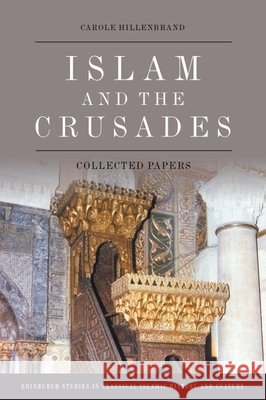 Islam and the Crusades: Collected Papers Carole Hillenbrand 9781474485913 Edinburgh University Press