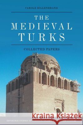 The Medieval Turks: Collected Papers Carole Hillenbrand 9781474485968 Edinburgh University Press