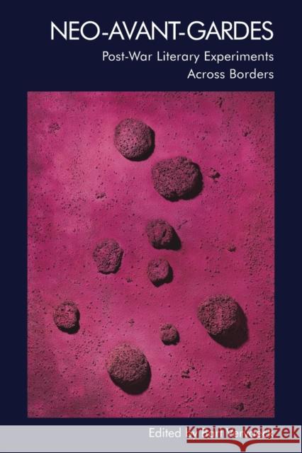 Neo-Avant-Gardes: Post-War Literary Experiments Across Borders Bart Vervaeck 9781474486101