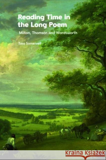 Reading Time in the Long Poem: Milton, Thomson and Wordsworth Somervell, Tess 9781474486132 EDINBURGH UNIVERSITY PRESS