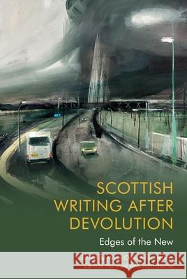 Scottish Writing After Devolution: Edges of the New Pittin-Hedon, Marie-Odile 9781474486170