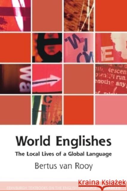 World Englishes: The Local Lives of a Global Language Bertus van Rooy 9781474486309 Edinburgh University Press