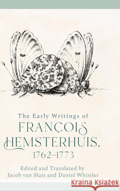 The Early Writings of Francois Hemsterhuis, 1762-1773 Hemsterhuis, Francois 9781474486651 EDINBURGH UNIVERSITY PRESS