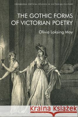 The Gothic Forms of Victorian Poetry Olivia Loksing Moy 9781474487177 Edinburgh University Press