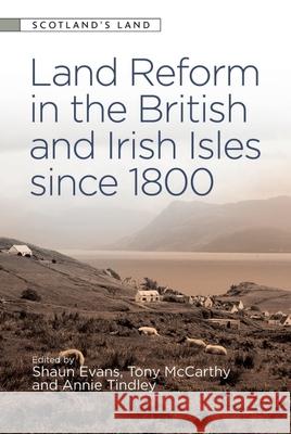 Land Reform in the British and Irish Isles Since 1800 Evans, Shaun 9781474487689 EDINBURGH UNIVERSITY PRESS