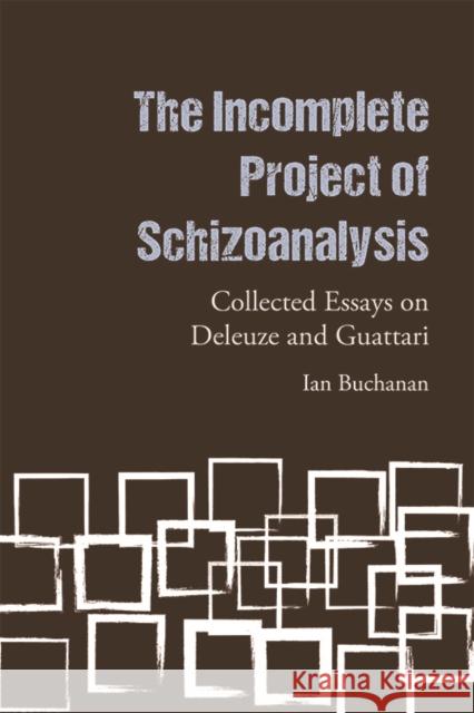 The Incomplete Project of Schizoanalysis: Collected Essays on Deleuze and Guattari Ian Buchanan 9781474487894 Edinburgh University Press