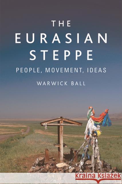 The Eurasian Steppe: People, Movement, Ideas Ball, Warwick 9781474488068