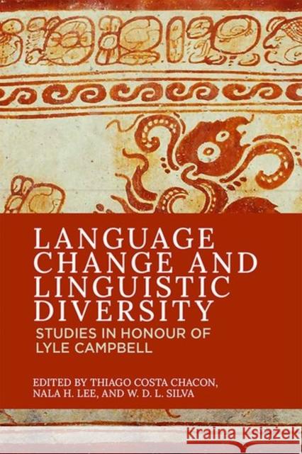 Language Change and Linguistic Diversity: Studies in Honour of Lyle Campbell Chacon, Thiago Costa 9781474488129 EDINBURGH UNIVERSITY PRESS