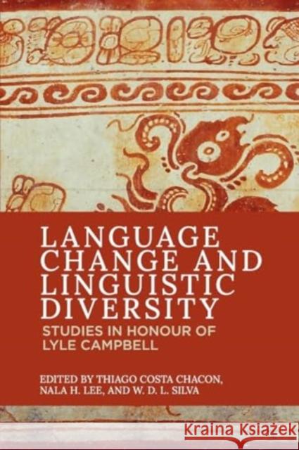 Language Change and Linguistic Diversity: Studies in Honour of Lyle Campbell Silva 9781474488136 Edinburgh University Press