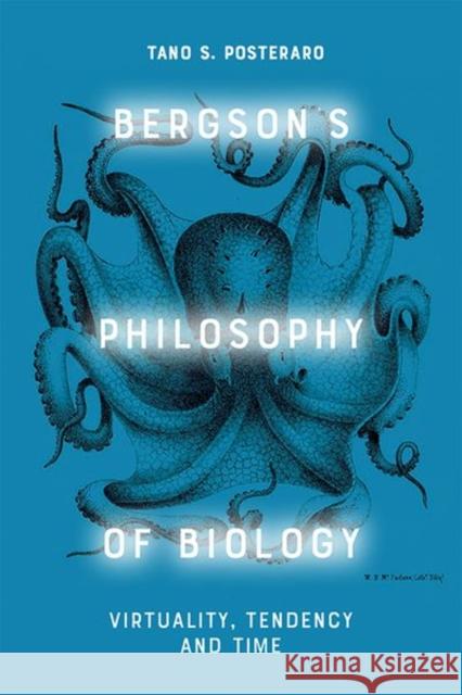 Bergson's Philosophy of Biology: Virtuality, Tendency and Time Tano S 9781474488808 Edinburgh University Press