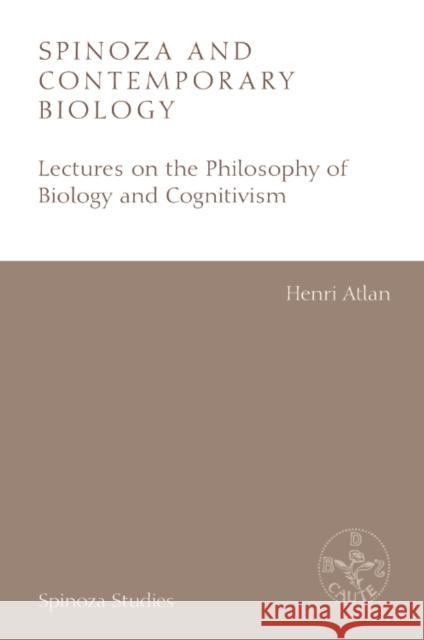 Spinoza and Contemporary Biology: Lectures on the Philosophy of Biology and Cognitivism Henri Atlan Pierre Macherey Robert Boncardo 9781474489003 Edinburgh University Press