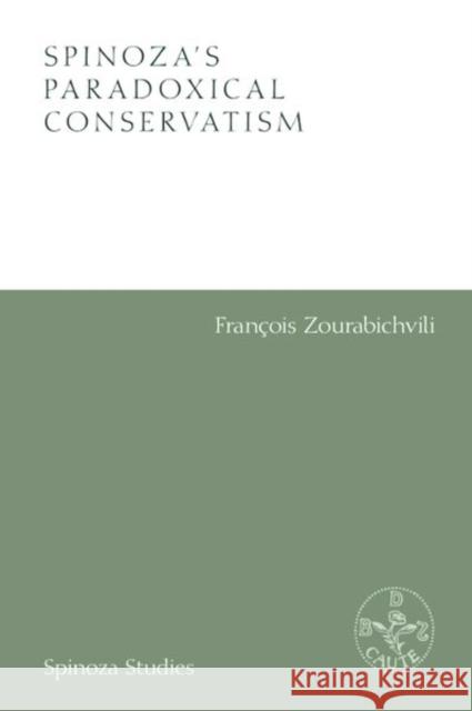 Spinoza's Paradoxical Conservatism Zourabichvili, Francois 9781474489041 Edinburgh University Press