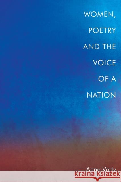 Women, Poetry and the Voice of a Nation Anne Varty 9781474489850