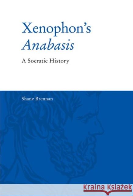 Xenophon's Anabasis: A Socratic History Shane Brennan 9781474489881 Edinburgh University Press