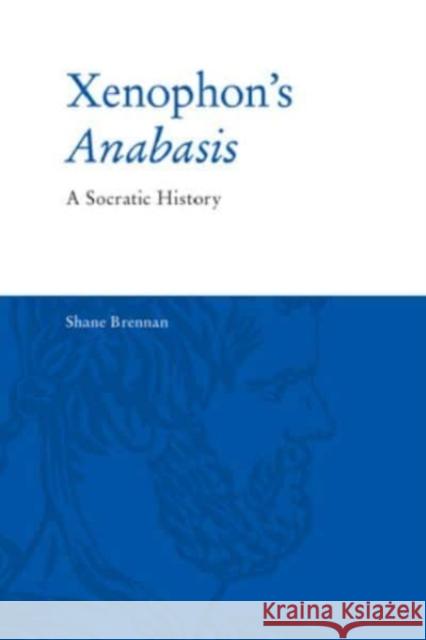 Xenophon's Anabasis: A Socratic History Shane Brennan 9781474489898 Edinburgh University Press