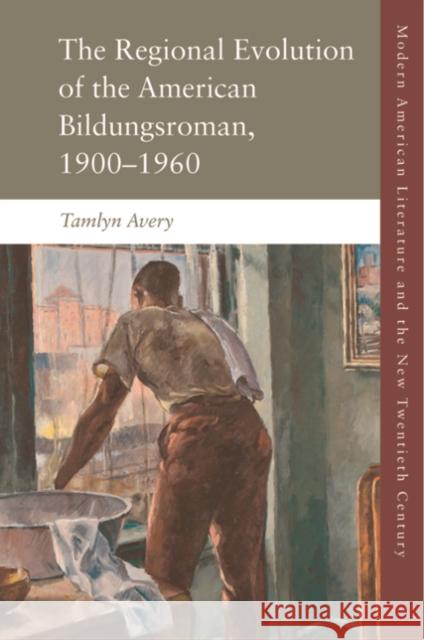 The Regional Development of the American Bildungsroman, 19001960 Tamlyn Avery 9781474489973 Edinburgh University Press