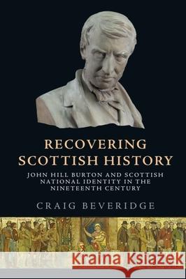 Recovering Scottish History Craig Beveridge 9781474491471 Edinburgh University Press