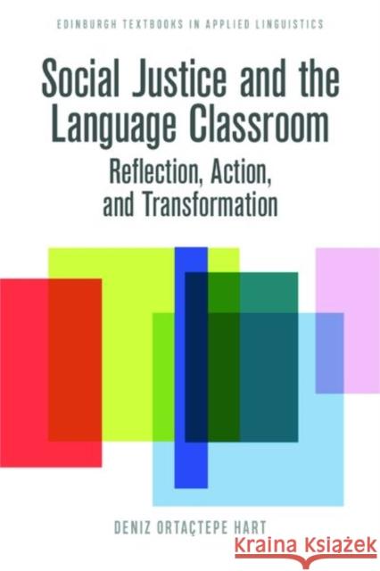 Social Justice and the Language Classroom: Reflection, Action, and Transformation Orta?tepe Hart Deniz 9781474491754 Edinburgh University Press