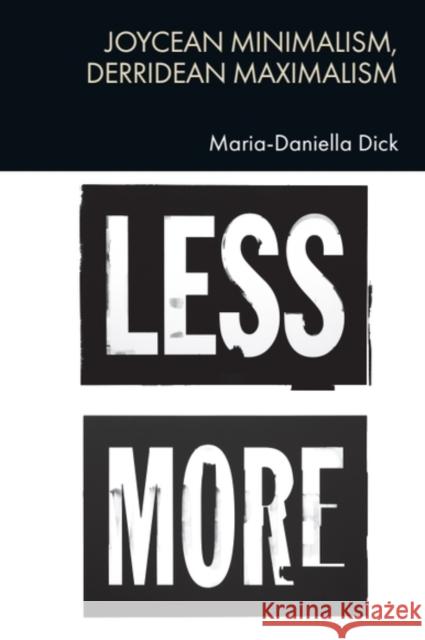 Joycean Minimalism, Derridean Maximalism Maria-Daniella (Senior Lecturer in English Literature, University of Glasgow) Dick 9781474491983